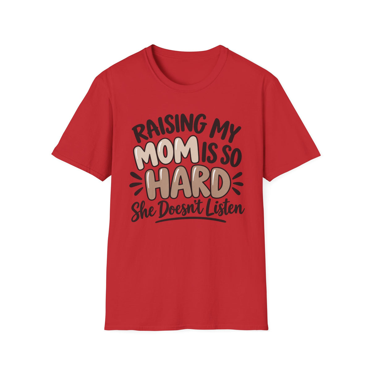Mom Life T-Shirt — "Raising My Mom Is So Hard She Doesn't Listen" Funny Mother's Day Tee