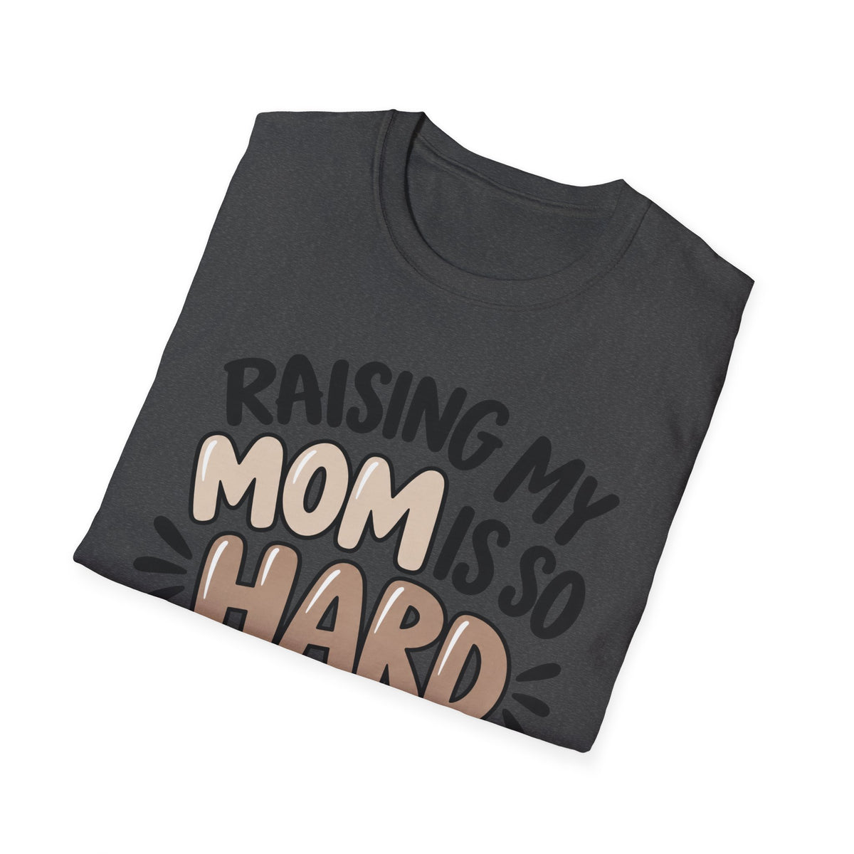Mom Life T-Shirt — "Raising My Mom Is So Hard She Doesn't Listen" Funny Mother's Day Tee