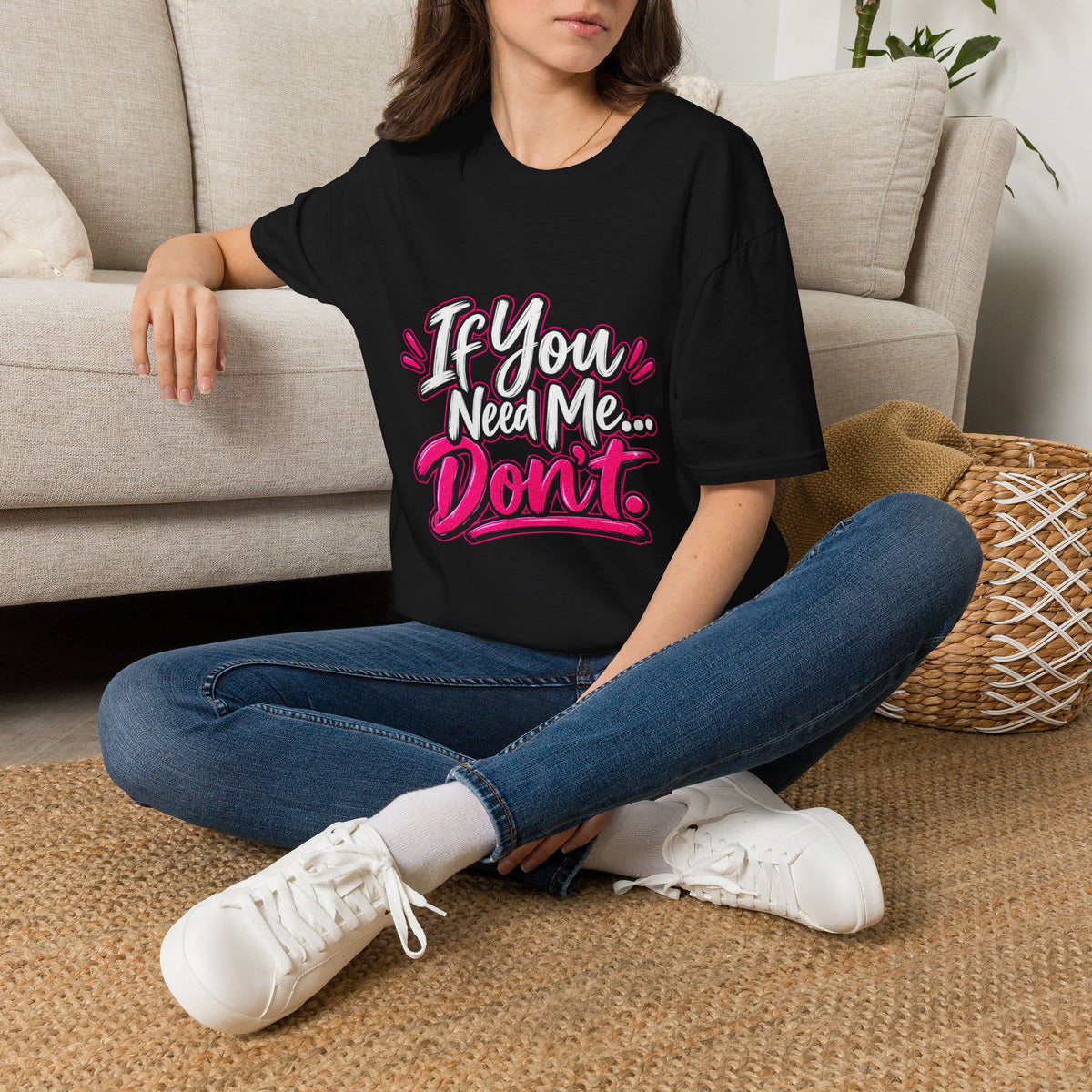 If You Need Me... Don't T-Shirt — Sassy Graphic Tee for Confident Women