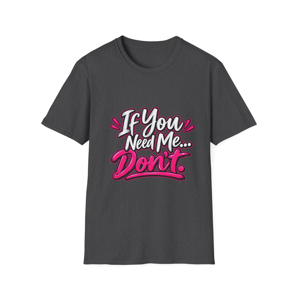 If You Need Me... Don't T-Shirt — Sassy Graphic Tee for Confident Women