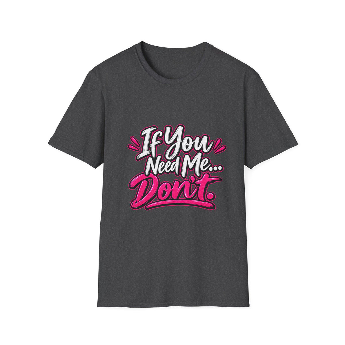 If You Need Me... Don't T-Shirt — Sassy Graphic Tee for Confident Women