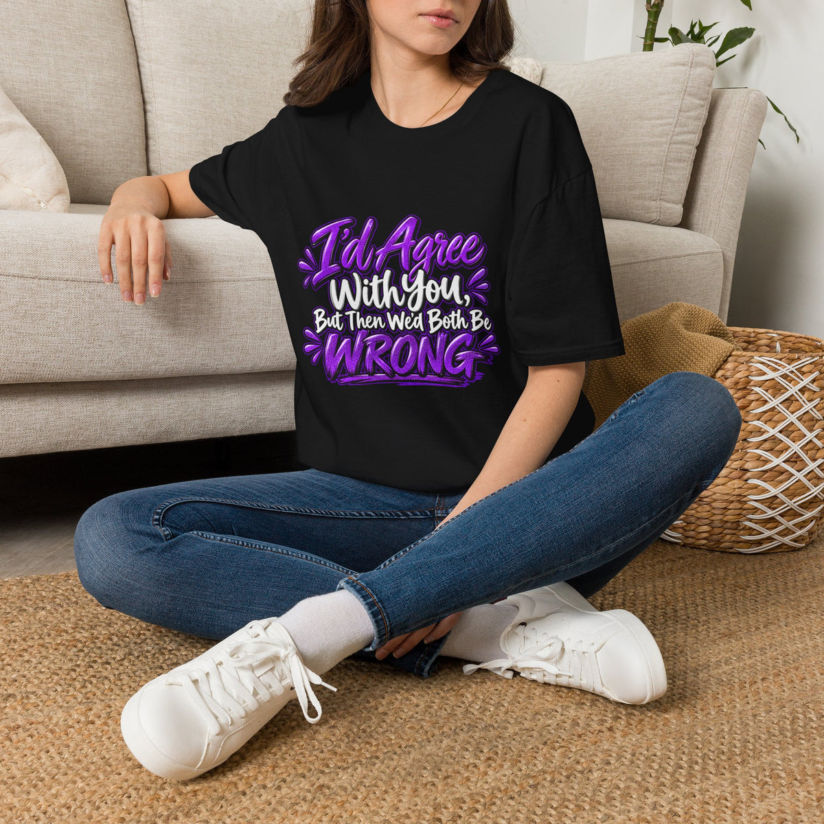 Funny Graphic T-Shirt — "I'd Agree With You, But Then We'd Both Be Wrong"