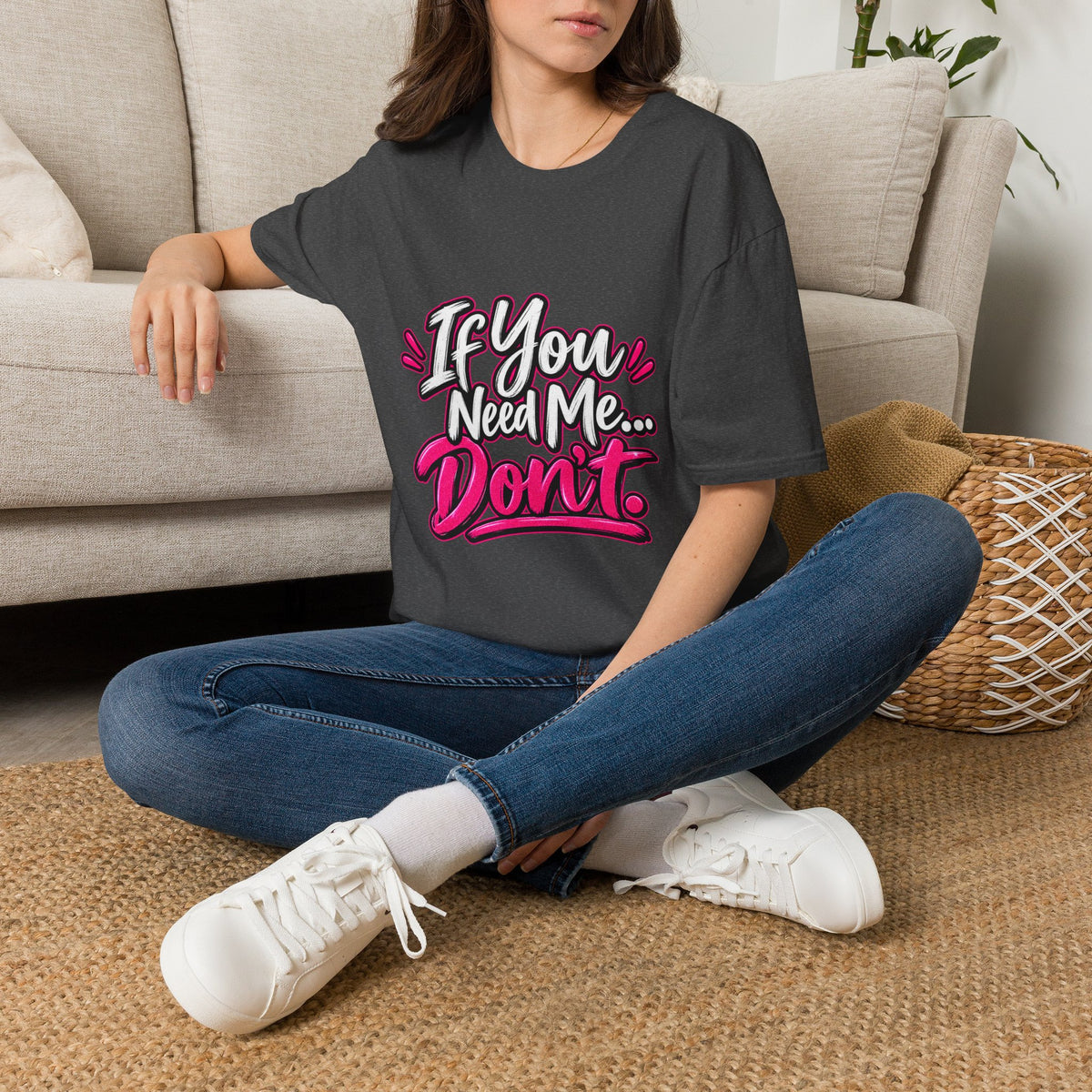 If You Need Me... Don't T-Shirt — Sassy Graphic Tee for Confident Women