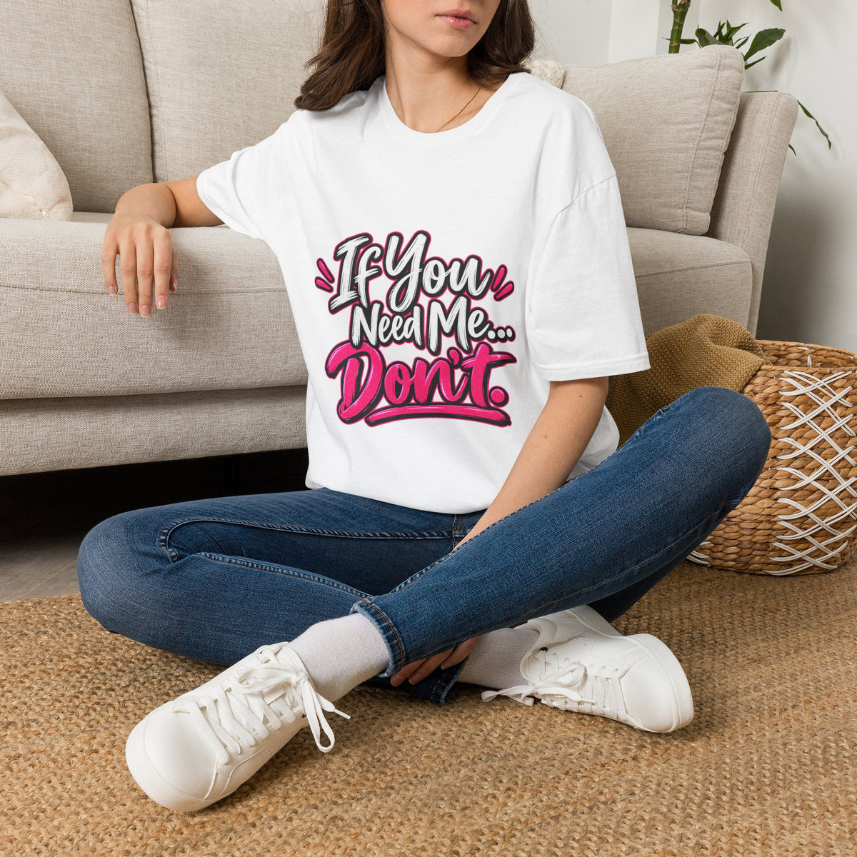 If You Need Me... Don't T-Shirt — Sassy Graphic Tee for Confident Women