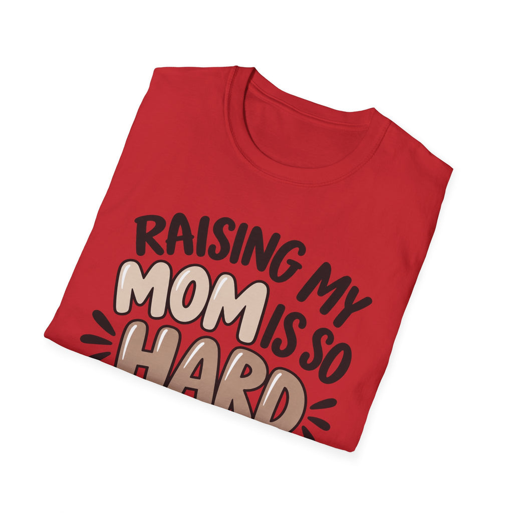 Mom Life T-Shirt — "Raising My Mom Is So Hard She Doesn't Listen" Funny Mother's Day Tee