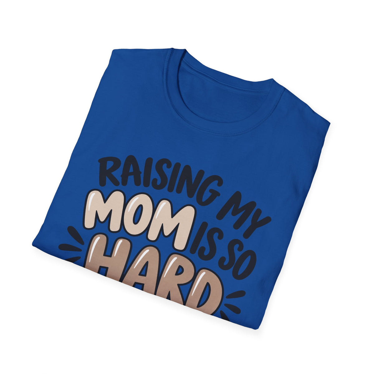 Mom Life T-Shirt — "Raising My Mom Is So Hard She Doesn't Listen" Funny Mother's Day Tee
