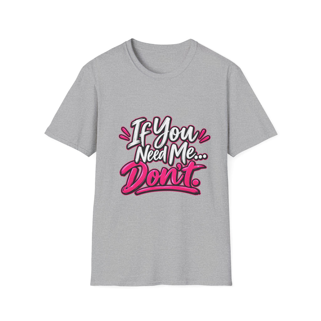 If You Need Me... Don't T-Shirt — Sassy Graphic Tee for Confident Women
