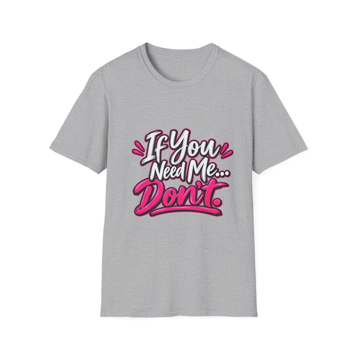 If You Need Me... Don't T-Shirt — Sassy Graphic Tee for Confident Women