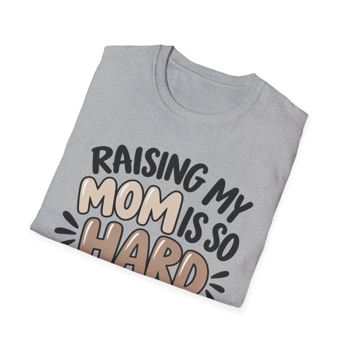 Mom Life T-Shirt — "Raising My Mom Is So Hard She Doesn't Listen" Funny Mother's Day Tee