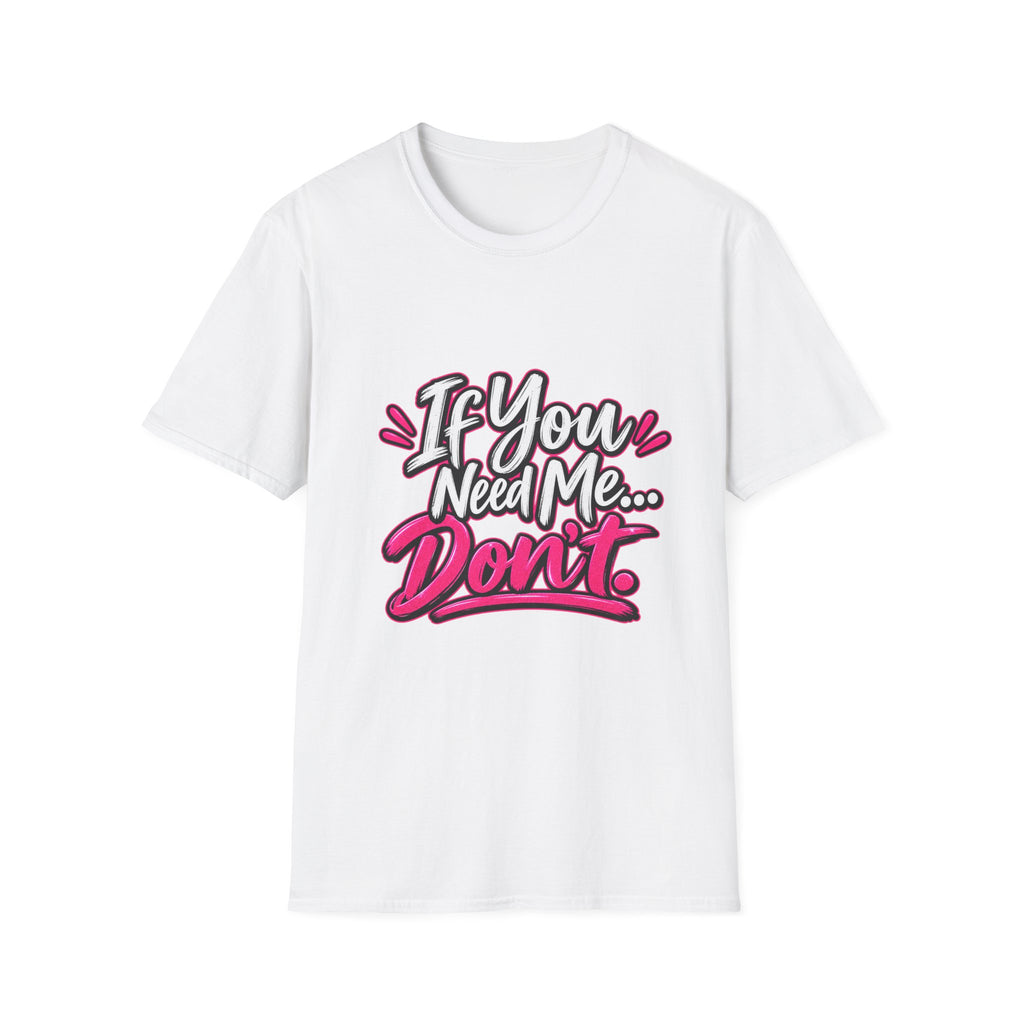 If You Need Me... Don't T-Shirt — Sassy Graphic Tee for Confident Women