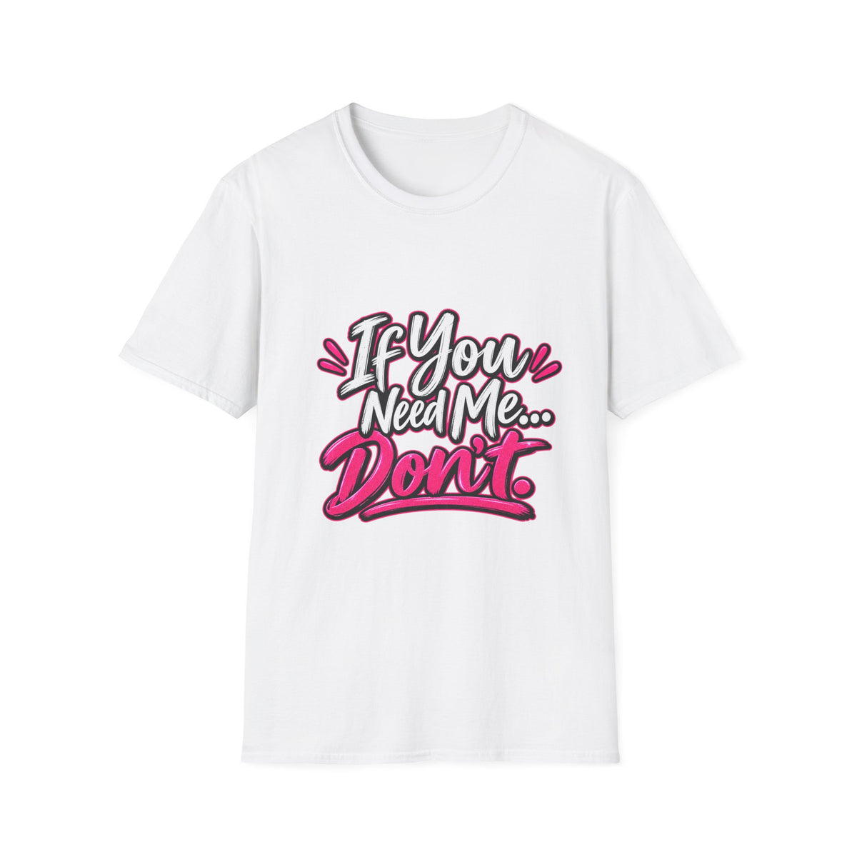 If You Need Me... Don't T-Shirt — Sassy Graphic Tee for Confident Women