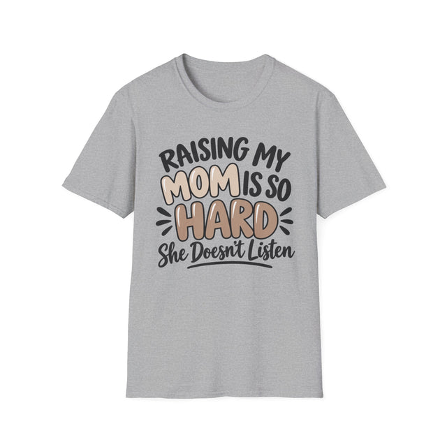 Mom Life T-Shirt — "Raising My Mom Is So Hard She Doesn't Listen" Funny Mother's Day Tee