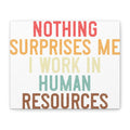 Nothing Surprises Me — Human Resources Canvas Wall Art