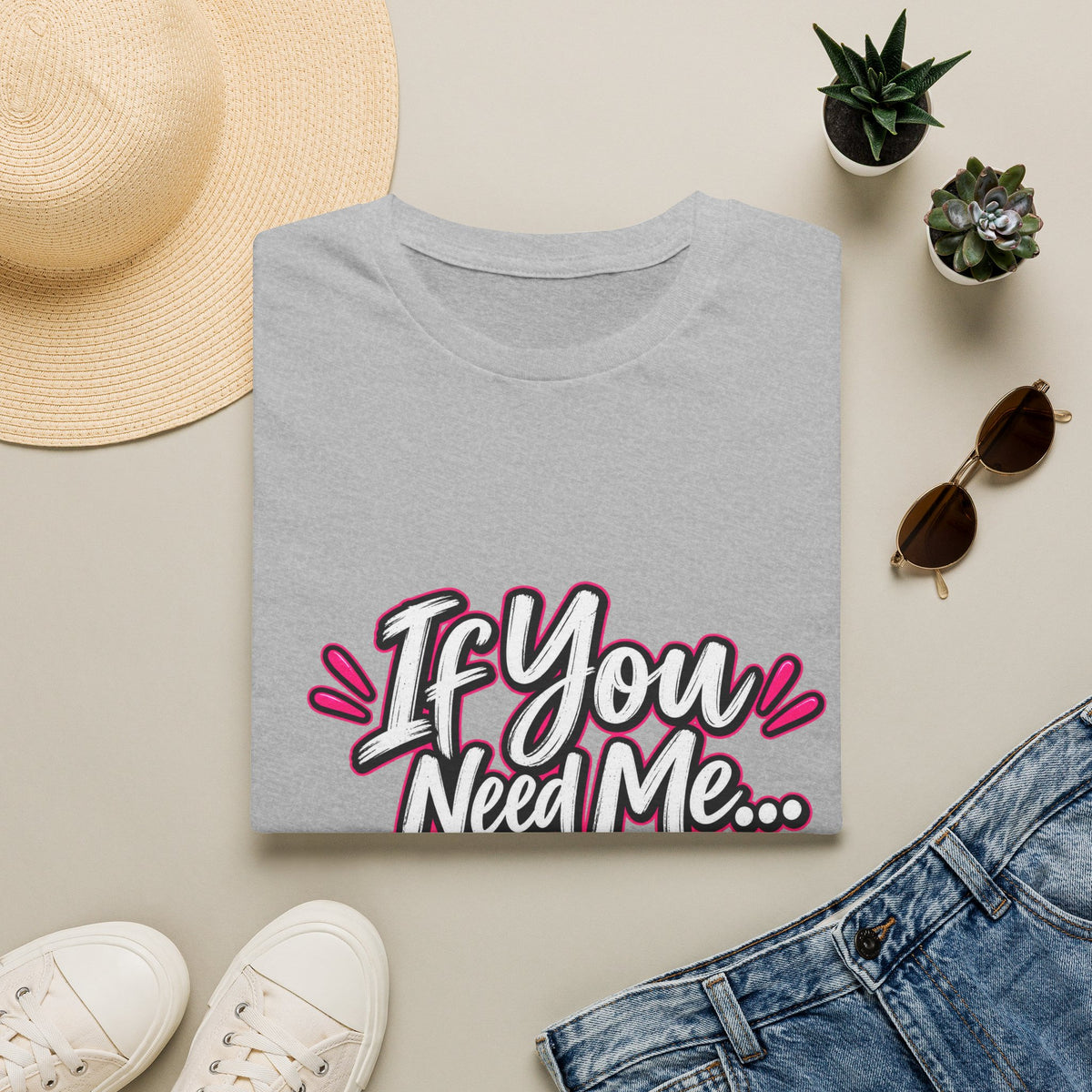 If You Need Me... Don't T-Shirt — Sassy Graphic Tee for Confident Women