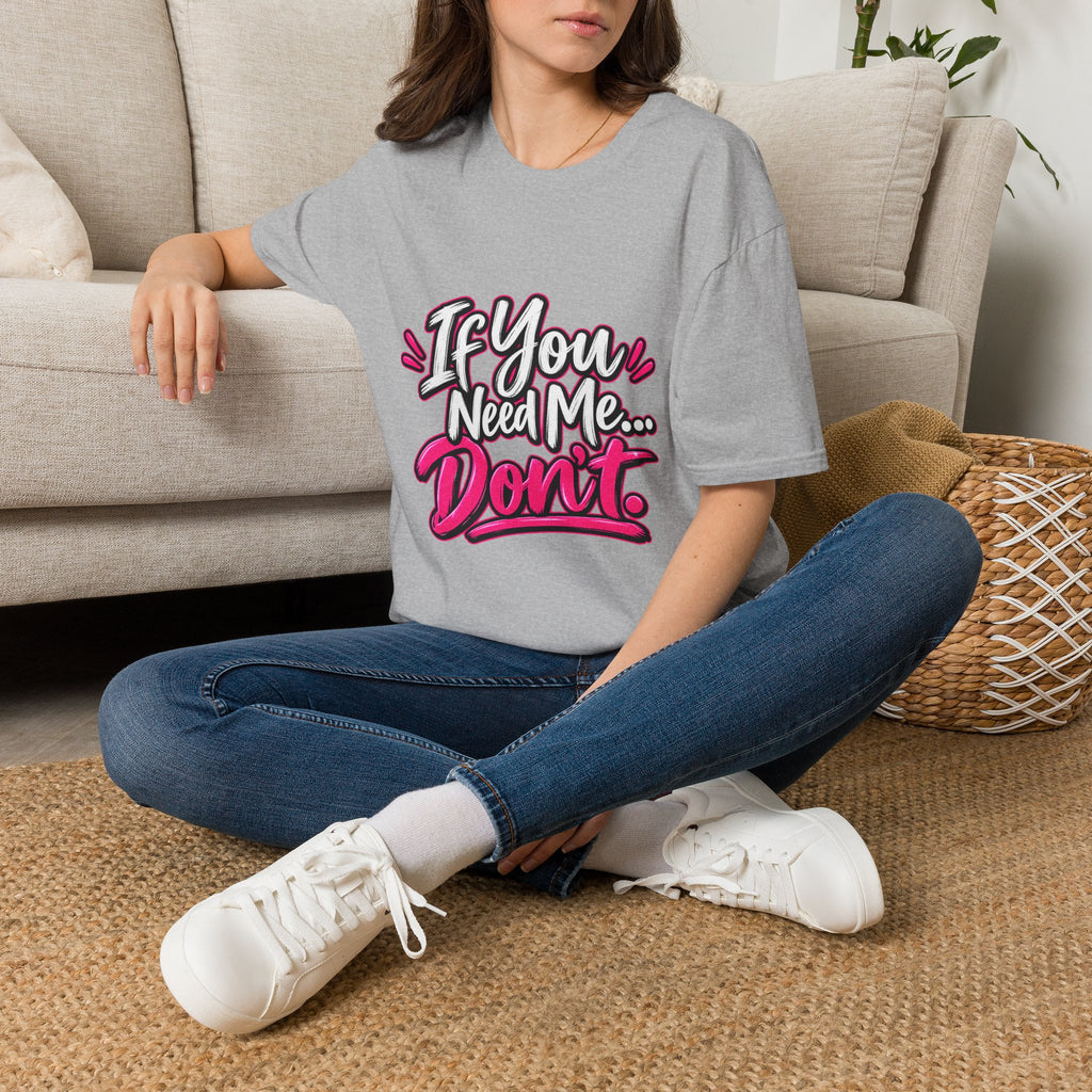 If You Need Me... Don't T-Shirt — Sassy Graphic Tee for Confident Women