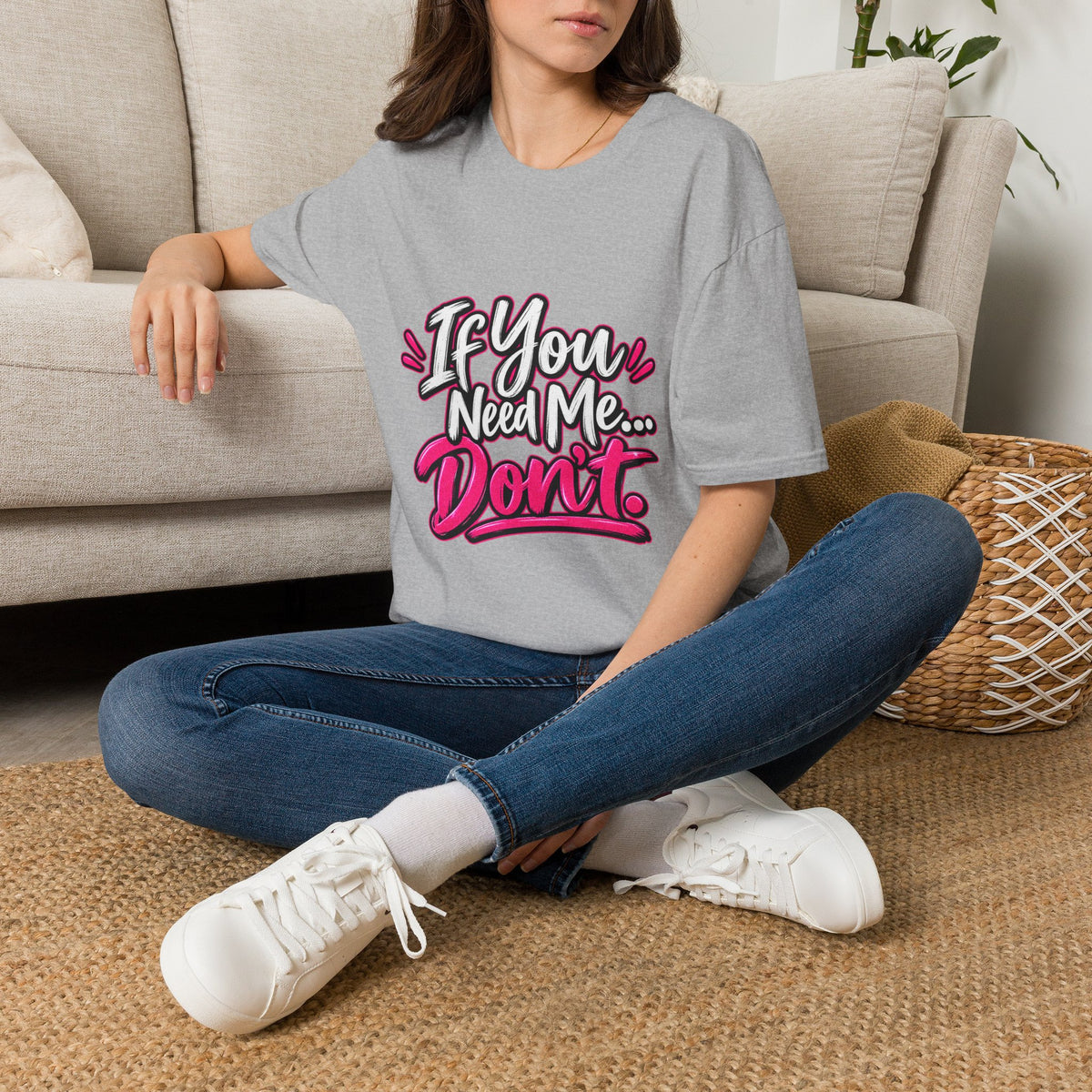 If You Need Me... Don't T-Shirt — Sassy Graphic Tee for Confident Women